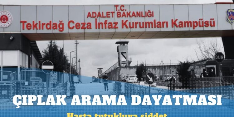 Çıplak aramayı reddeden hasta tutukluya şiddet
