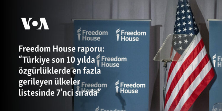 Freedom House raporu: “Türkiye son 10 yılda özgürlüklerde en fazla gerileyen ülkeler listesinde 7’nci sırada”