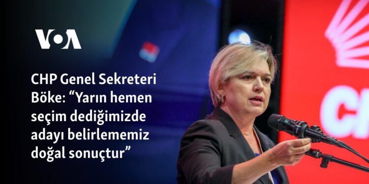CHP Genel Sekreteri Böke: “Yarın hemen seçim dediğimizde adayı belirlememiz doğal sonuçtur”