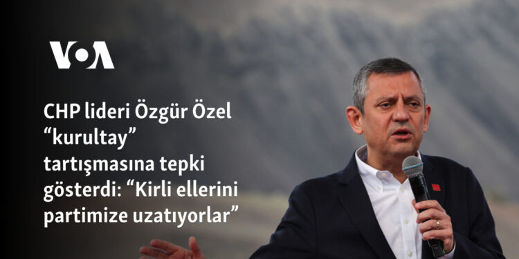 CHP lideri Özgür Özel “kurultay” tartışmasına tepki gösterdi: “Kirli ellerini partimize uzatıyorlar”