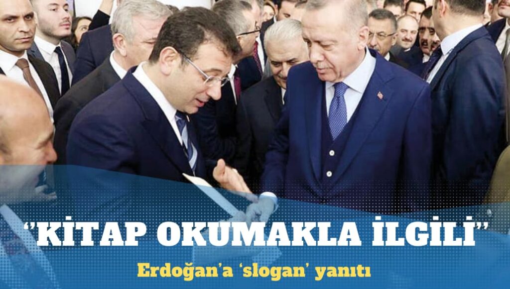 Erdoğan’a ‘slogan’ yanıtı: Kitap okumakla ilgili…