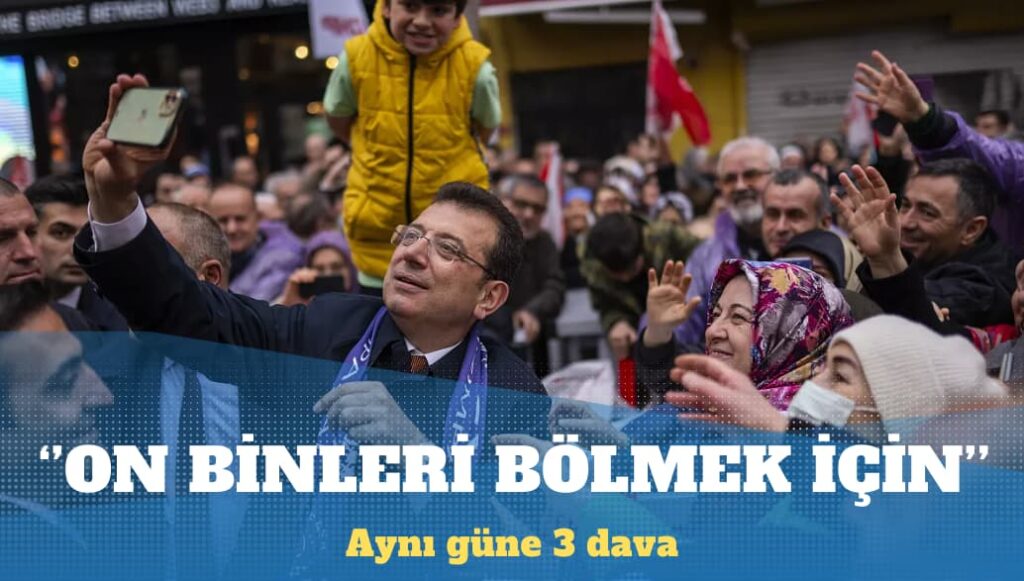 İmamoğlu: Aynı güne 3 dava koyarak on binleri bölmeyi düşünmüşler