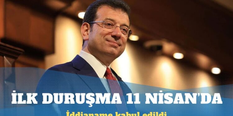 İmamoğlu hakkındaki iddianame kabul edildi: İlk duruşma 11 Nisan’da