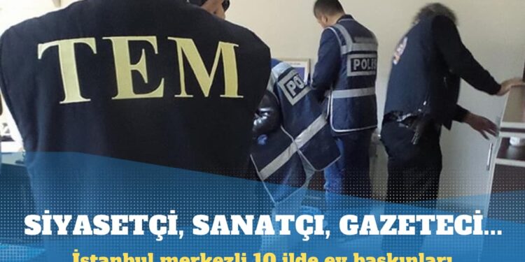 İstanbul merkezli 10 ilde ev baskınları: Muhalif siyasetçi, sanatçı ve gazeteciler gözaltında