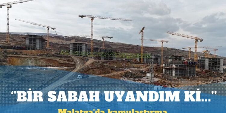 Malatya’da kamulaştırma tartışması: Bir sabah uyandım ki evime, bahçeme el konmuş