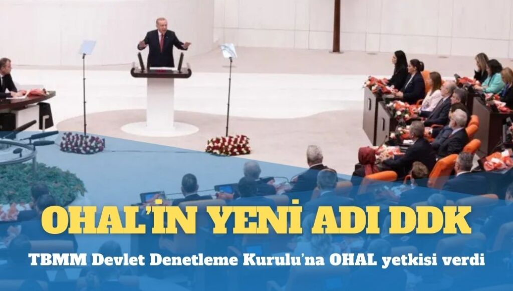 OHAL’in yeni adı DDK: TBMM Devlet Denetleme Kurulu’na OHAL yetkisi verdi