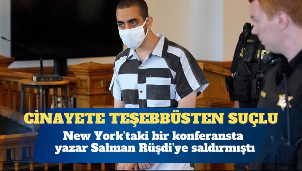 Salman Rüşdi’ye saldıran kişi cinayete teşebbüsten suçlu bulundu