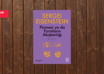Formların Akışkanlığı: Sergey M. Eisenstein’den Piranesi’ye Bakışlar