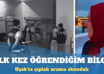 Uşak’ta çıplak arama skandalı: İlk kez öğrendiğim bir bilgi açıkçası beni de şok etti