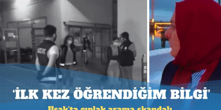 Uşak’ta çıplak arama skandalı: İlk kez öğrendiğim bir bilgi açıkçası beni de şok etti