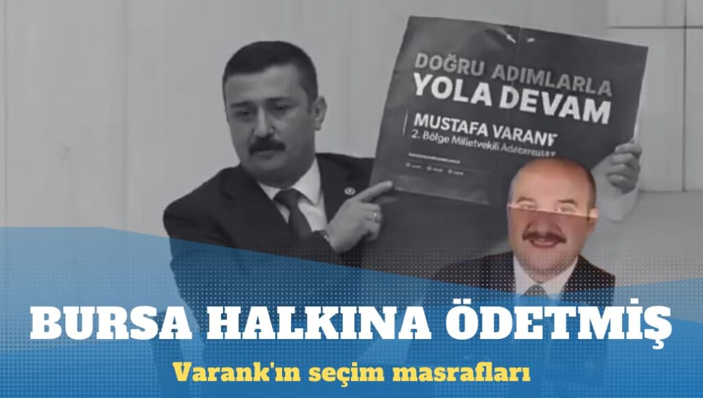 Varank’ın seçim masraflarını Bursa halkı ödemiş