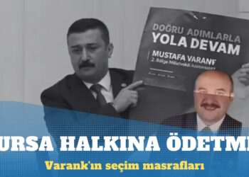 Varank’ın seçim masraflarını Bursa halkı ödemiş
