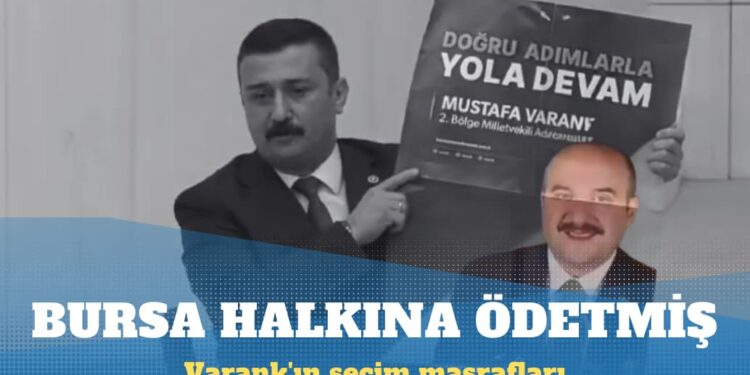 Varank’ın seçim masraflarını Bursa halkı ödemiş
