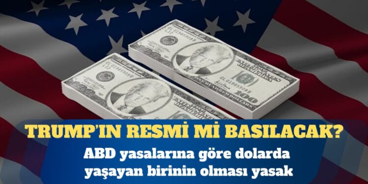 100 dolarlara Trump’ın resmi basılacak