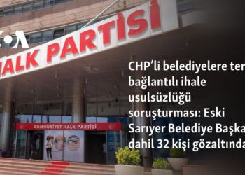 CHP’li belediyelere terör bağlantılı ihale usulsüzlüğü soruşturması: Eski Sarıyer Belediye Başkanı dahil 32 kişi gözaltında