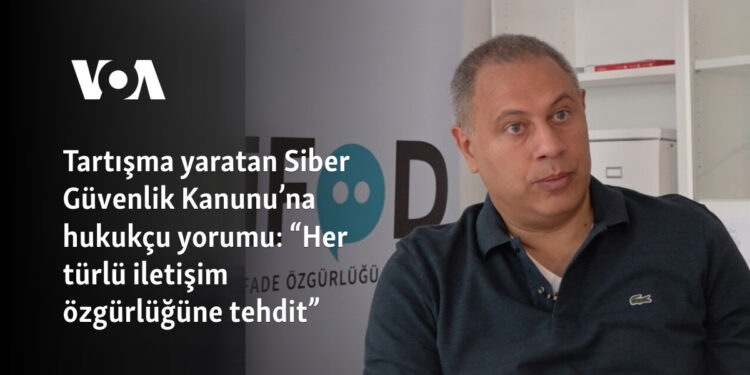 Tartışma yaratan Siber Güvenlik Kanunu’na hukukçu yorumu: “Her türlü iletişim özgürlüğüne tehdit”