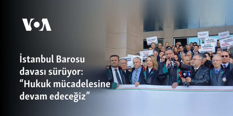 İstanbul Barosu davası sürüyor: “Hukuk mücadelesine devam edeceğiz”