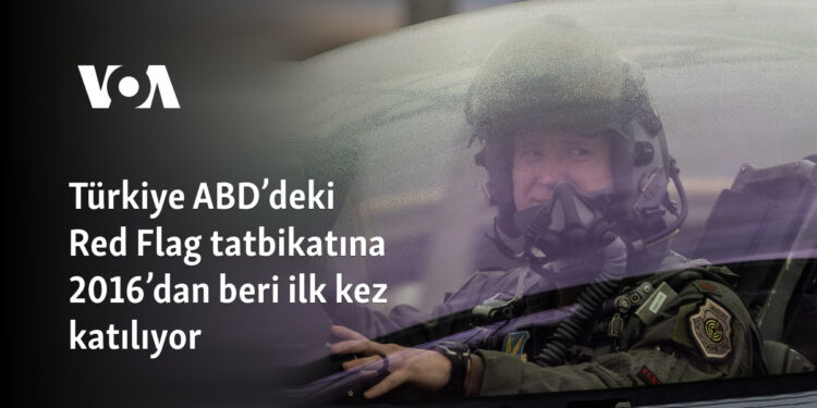 Türkiye ABD’deki Red Flag tatbikatına 2016’dan beri ilk kez katılıyor