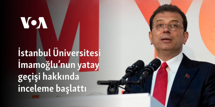 İstanbul Üniversitesi İmamoğlu’nun yatay geçişi hakkında inceleme başlattı