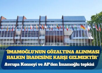 Avrupa Konseyi: “İmamoğlu’nun gözaltına alınması halkın iradesine karşı gelmektir”