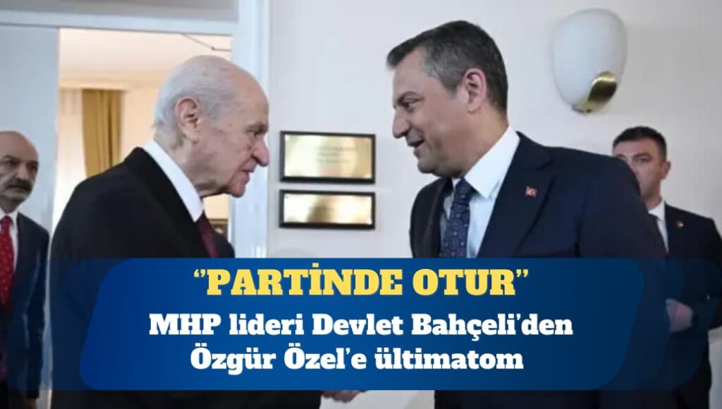 Bahçeli’den Özel’e: Partinde otur