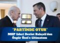 Bahçeli’den Özel’e: Partinde otur