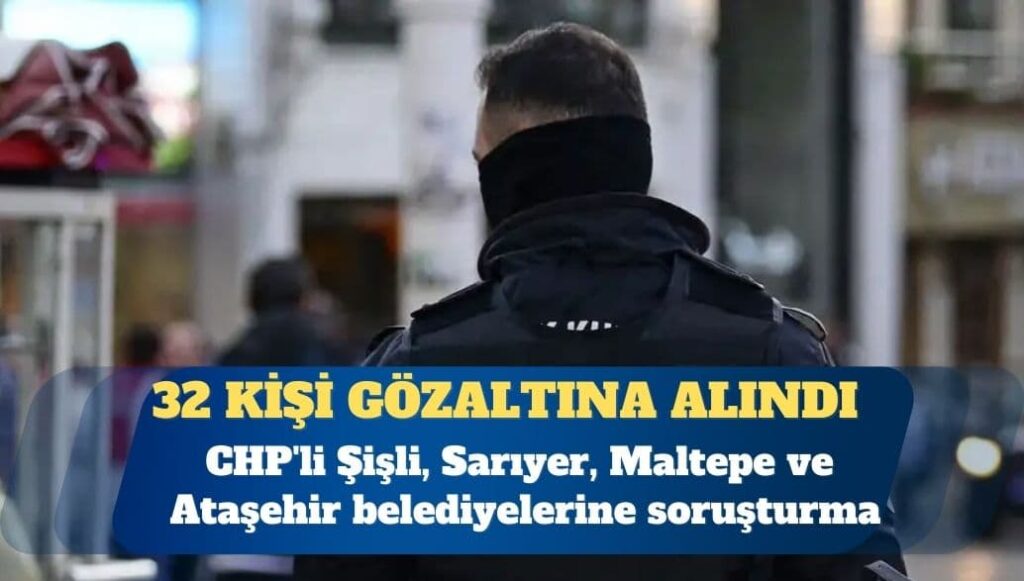 CHP’li belediyelere “terör” soruşturması: 32 gözaltı