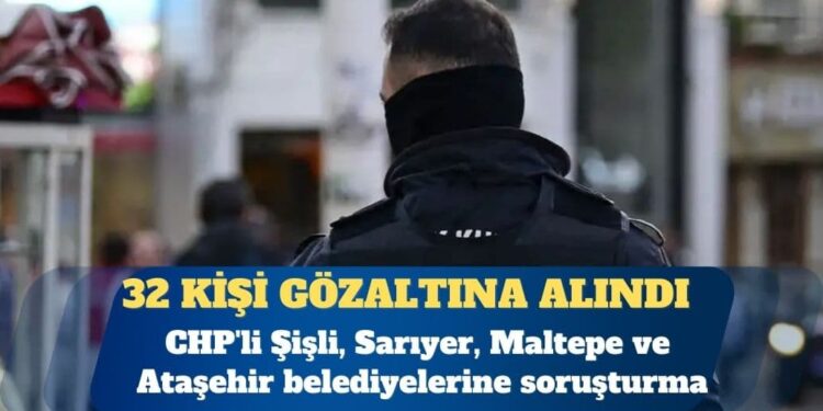 CHP’li belediyelere “terör” soruşturması: 32 gözaltı