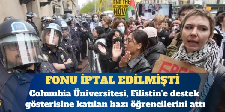 Columbia Üniversitesi, Filistin’e destek gösterisine katılan bazı öğrencilerini attı