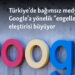 Türkiye’de bağımsız medyanın Google algoritmasına yönelik eleştirisi artıyor