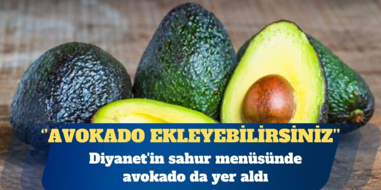 Diyanet TV’de sahur önerisi: Severseniz avokado ekleyebilirsiniz