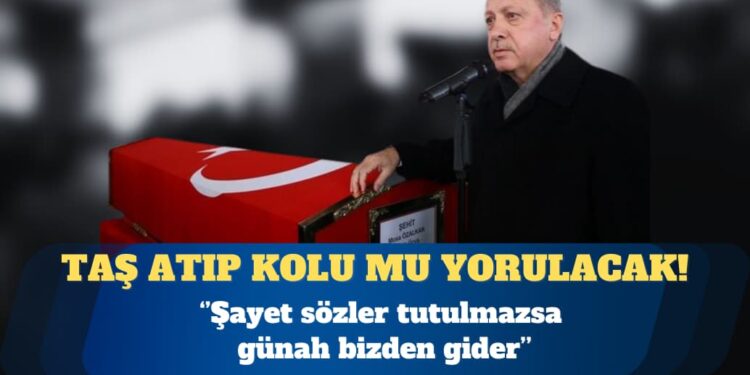 Erdoğan: Şayet sözler tutulmazsa günah bizden gider