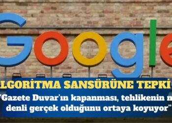 Google’ın algoritma sansürüne karşı ortak tepki: Gazete Duvar’ın kapanması, tehlikenin ne denli gerçek olduğunu ortaya koyuyor