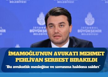 İmamoğlu’nun avukatı Mehmet Pehlivan serbest bırakıldı
