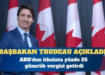 Kanada, ABD’den ithalata yüzde 25 gümrük vergisi getirdi