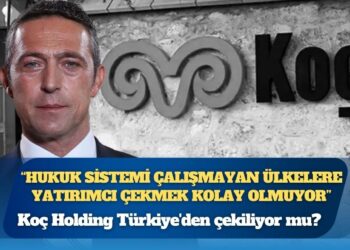 Koç Holding Türkiye’den çekiliyor mu?
