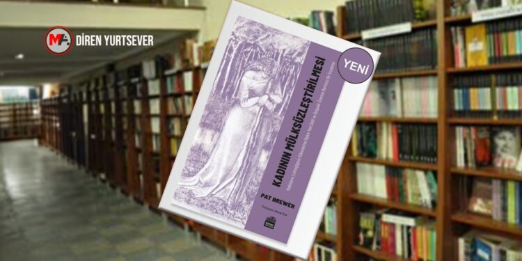 Marksist bir inceleme: Kadının Mülksüzleştirilmesi