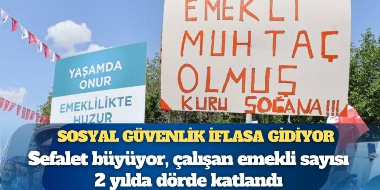 Sefalet büyüyor, çalışan emekli sayısı 2 yılda dörde katlandı: “Süper emekli”, “kıyak emeklilik”, EYT… Sosyal güvenlik iflasa gidiyor