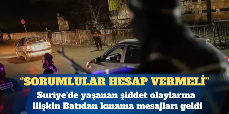 Suriye’deki şiddete Batı’dan tepki: Sorumlular hesap vermeli