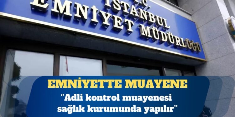 TTB’den uyarı: Adli kontrol muayenesi sağlık kurumunda yapılır