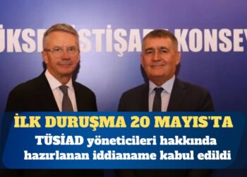 TÜSİAD yöneticileri hakkında hazırlanan iddianame kabul edildi
