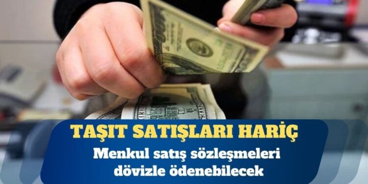 Taşıt hariç menkul satış sözleşmeleri dövizle ödenebilecek