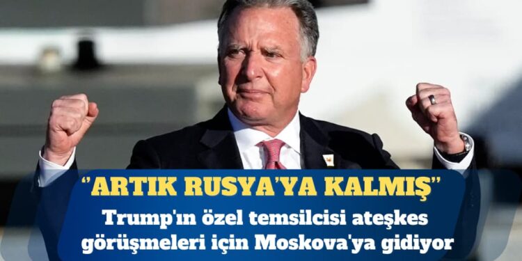 Trump’ın özel temsilcisi ateşkes görüşmeleri için Moskova’ya gidiyor