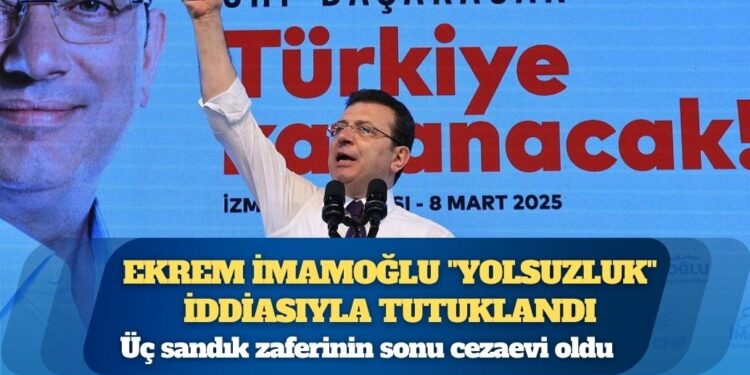 Üç sandık zaferinin sonu cezaevi oldu: İstanbul Büyükşehir Belediye Başkanı Ekrem İmamoğlu “yolsuzluk” iddiasıyla tutuklandı