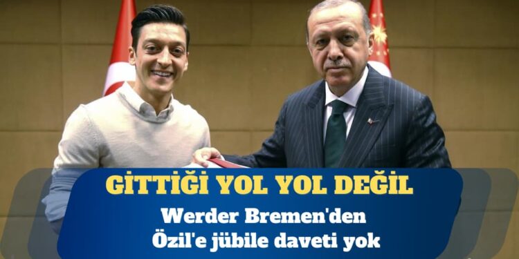 Werder Bremen’den Özil’e jübile daveti yok