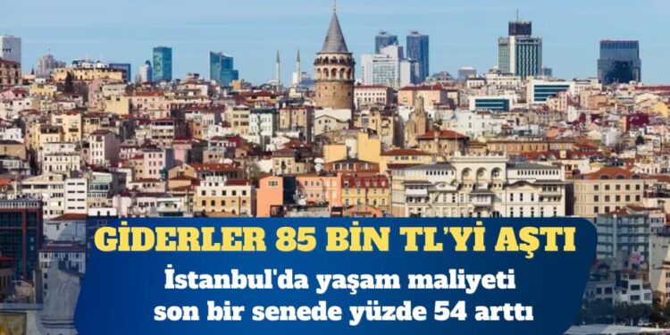 İstanbul’da yaşam maliyeti son bir senede yüzde 54 arttı