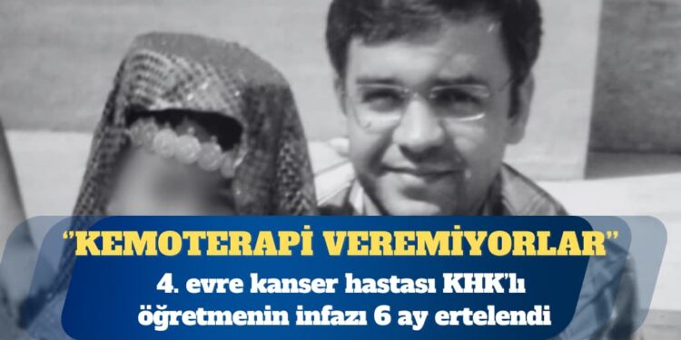 4. evre kanser hastası KHK’lı öğretmenin infazı 6 ay ertelendi