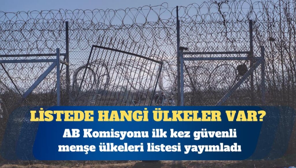 AB sığınma kurallarını sertleştiriyor: AB Komisyonu ilk kez güvenli menşe ülkeleri listesi yayımladı