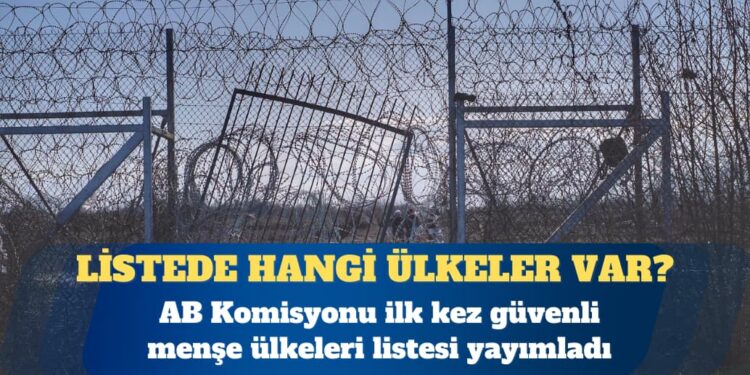 AB sığınma kurallarını sertleştiriyor: AB Komisyonu ilk kez güvenli menşe ülkeleri listesi yayımladı