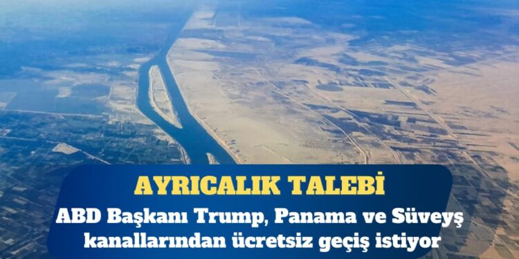 ABD Başkanı Donald Trump, Panama ve Süveyş kanallarından ücretsiz geçiş istiyor